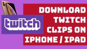 download twitch clips iphone and ipad