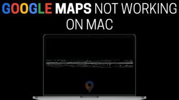 google maps not working mac