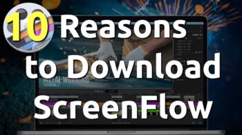 Reasons to Download ScreenFlow Worth Money